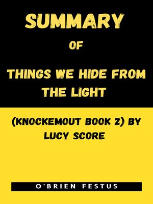cover image of SUMMARY OF THINGS WE HIDE FROM THE LIGHT (KNOCKEMOUT BOOK 2) BY LUCY SCORE
